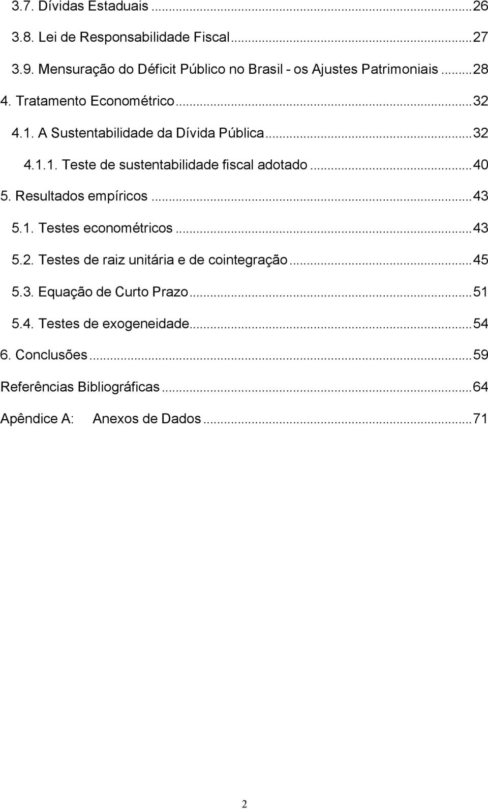 . A Susenabilidade da Dívida Pública...32 4... Tese de susenabilidade fiscal adoado...40 5. Resulados empíricos...43 5.