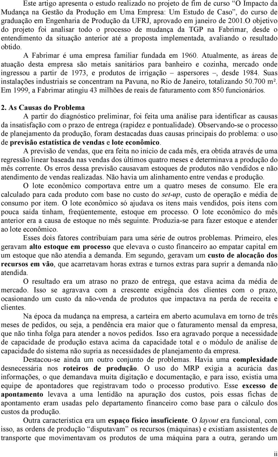 A Fabrimar é uma empresa familiar fundada em 1960.