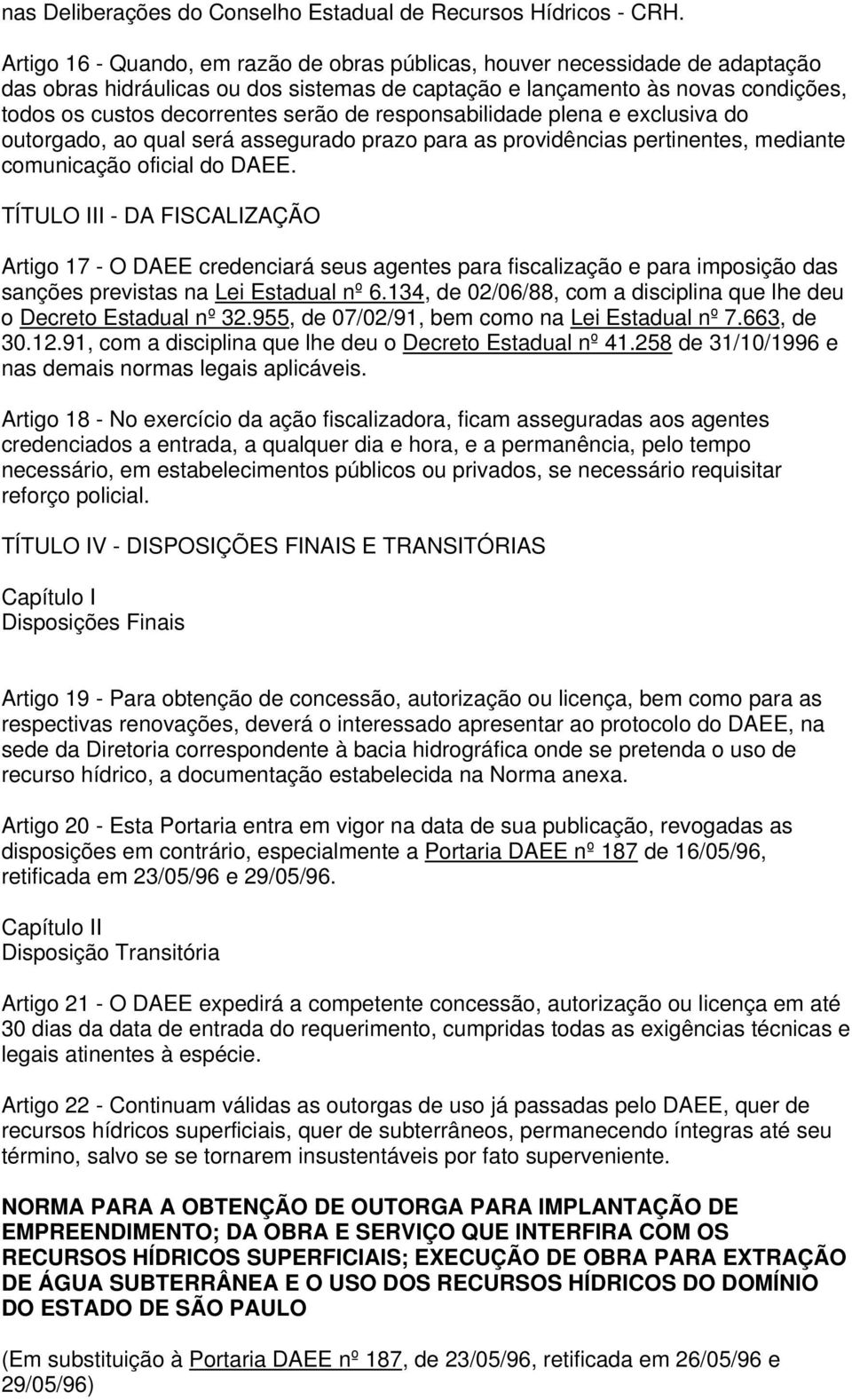 responsabilidade plena e exclusiva do outorgado, ao qual será assegurado prazo para as providências pertinentes, mediante comunicação oficial do DAEE.