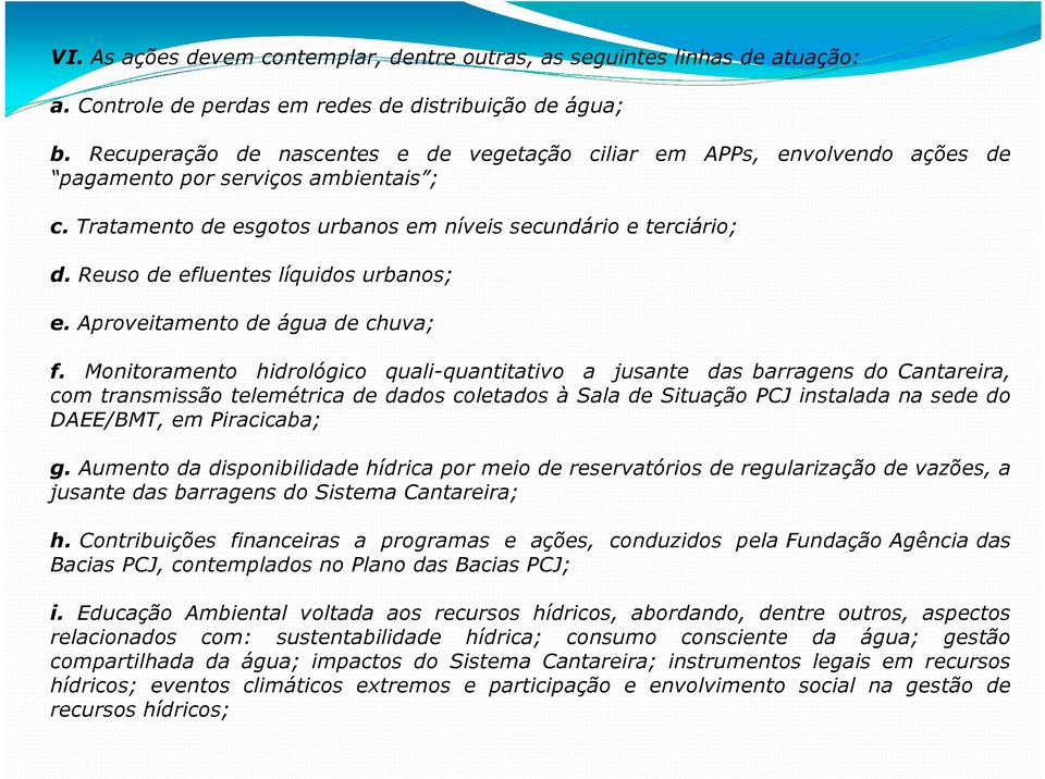 Reuso de efluentes líquidos urbanos; e. Aproveitamento de água de chuva; f.