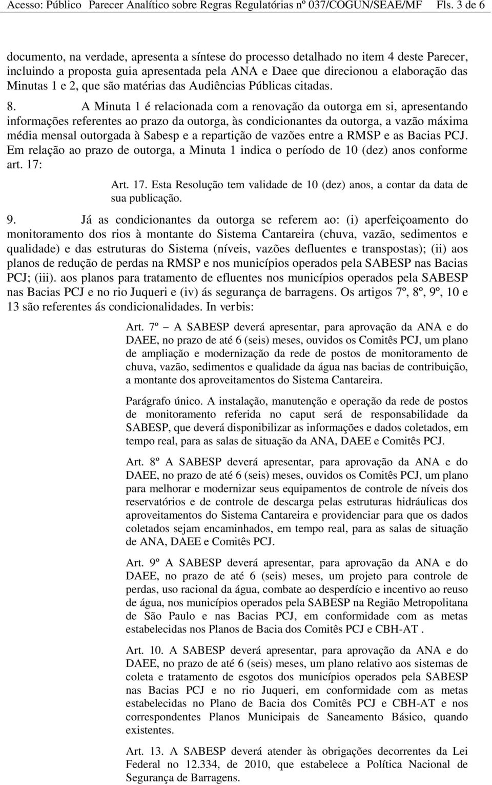 que são matérias das Audiências Públicas citadas. 8.