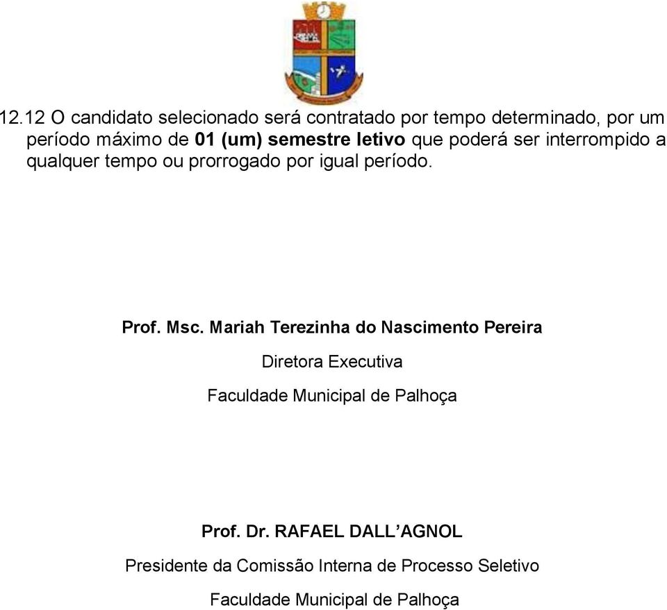 Msc. Mariah Terezinha do Nascimento Pereira Diretora Executiva Faculdade Municipal de Palhoça Prof.