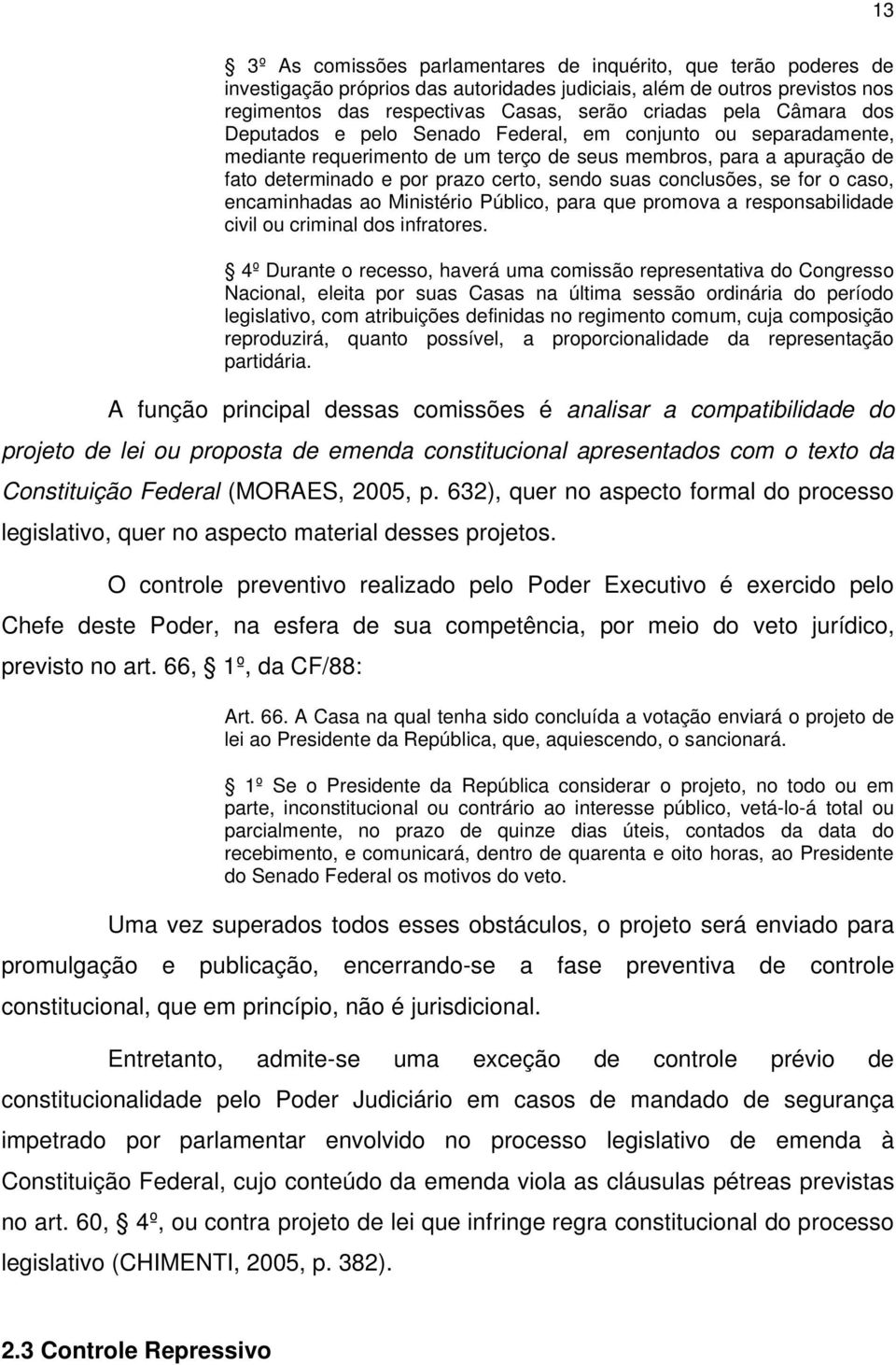 conclusões, se for o caso, encaminhadas ao Ministério Público, para que promova a responsabilidade civil ou criminal dos infratores.