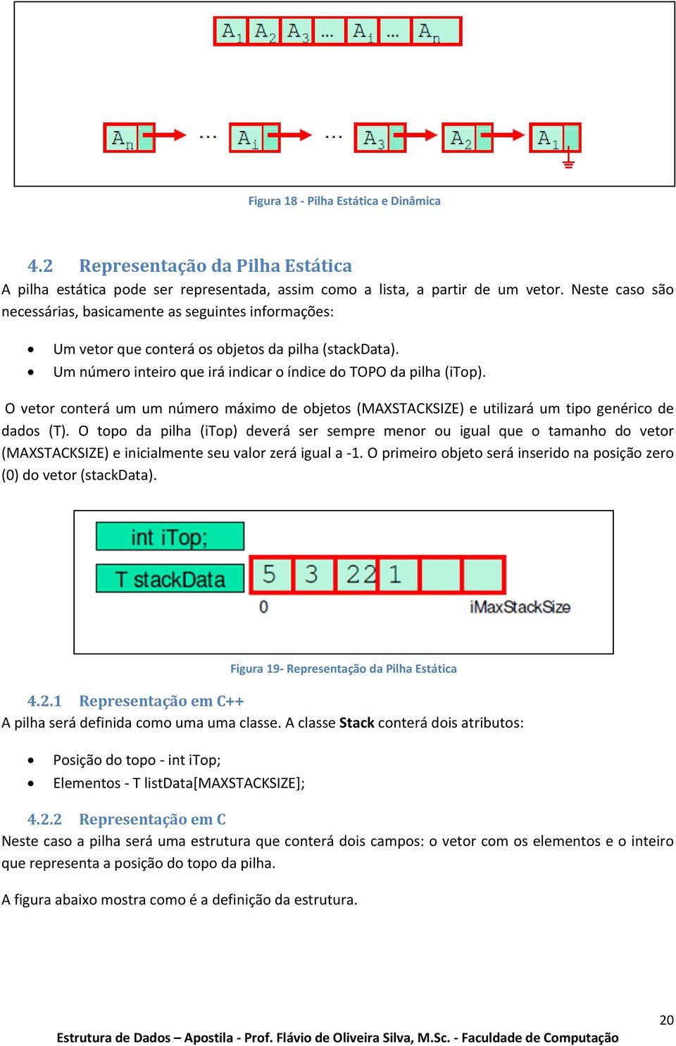 O vetor conterá um um número máximo de objetos (MAXSTACKSIZE) e utilizará um tipo genérico de dados (T).