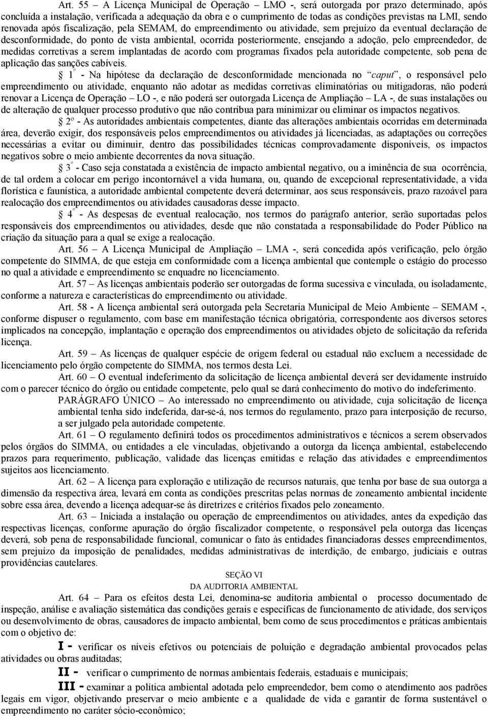 ensejando a adoção, pelo empreendedor, de medidas corretivas a serem implantadas de acordo com programas fixados pela autoridade competente, sob pena de aplicação das sanções cabíveis.