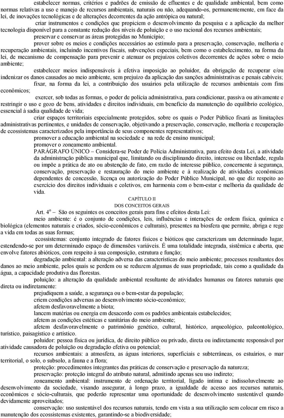 aplicação da melhor tecnologia disponível para a constante redução dos níveis de poluição e o uso racional dos recursos ambientais; preservar e conservar as áreas protegidas no Município; prover