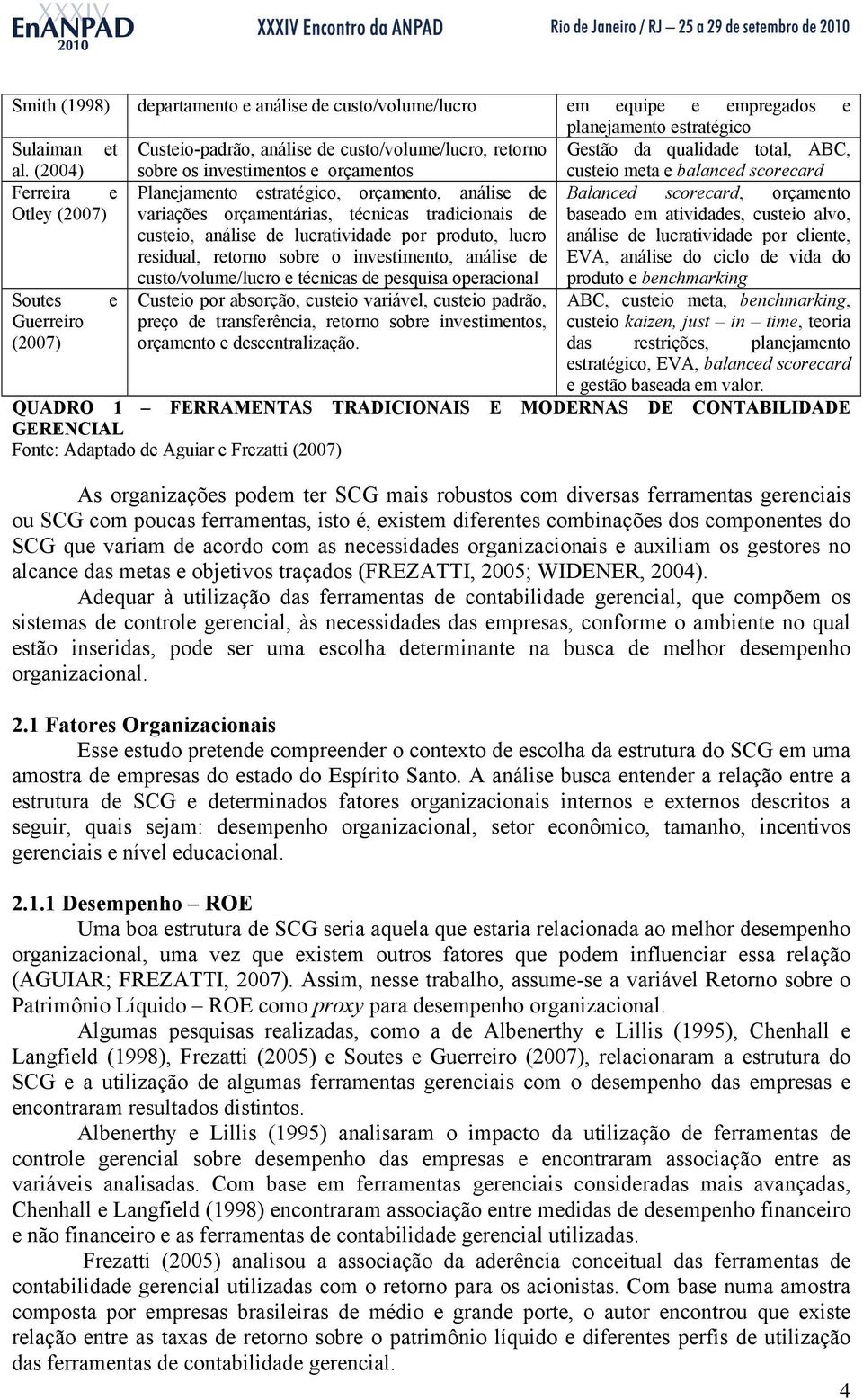 (2004) sobre os investimentos e orçamentos custeio meta e balanced scorecard Ferreira e Planejamento estratégico, orçamento, análise de Balanced scorecard, orçamento Otley (2007) variações