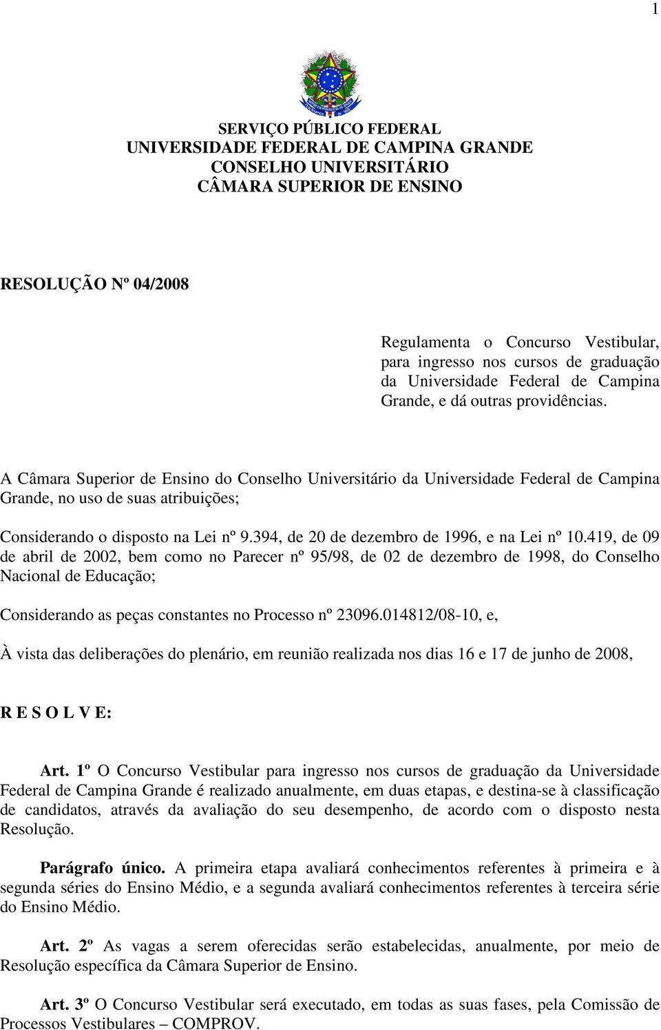 A Câmara Superior de Ensino do Conselho Universitário da Universidade Federal de Campina Grande, no uso de suas atribuições; Considerando o disposto na Lei nº 9.