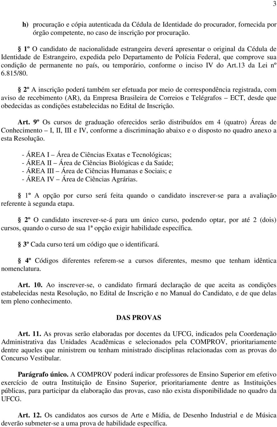 no país, ou temporário, conforme o inciso IV do Art.13 da Lei nº 6.815/80.