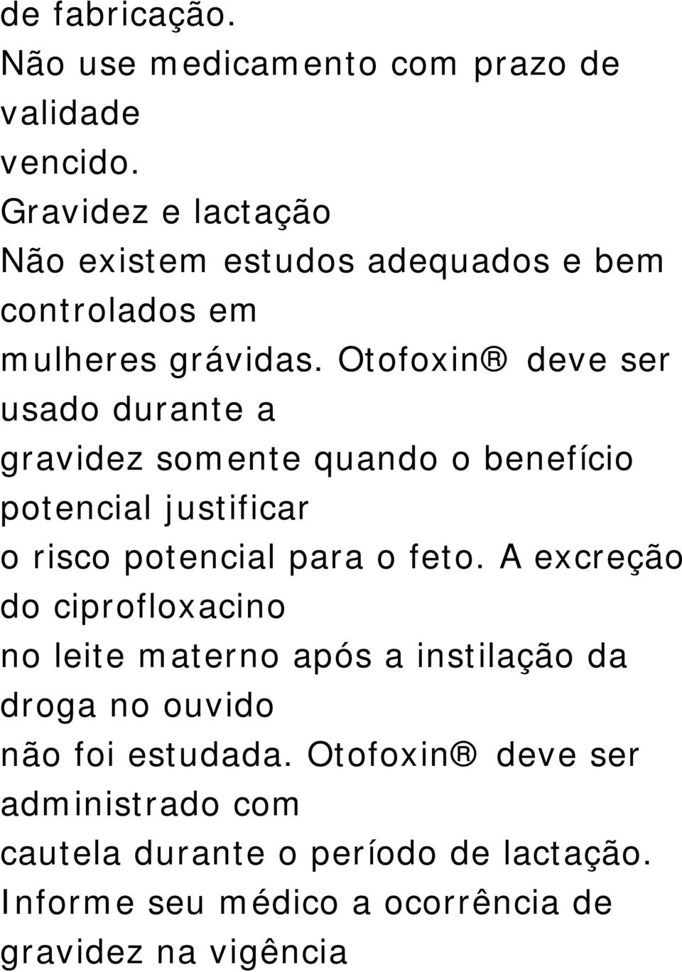 Otofoxin deve ser usado durante a gravidez somente quando o benefício potencial justificar o risco potencial para o feto.