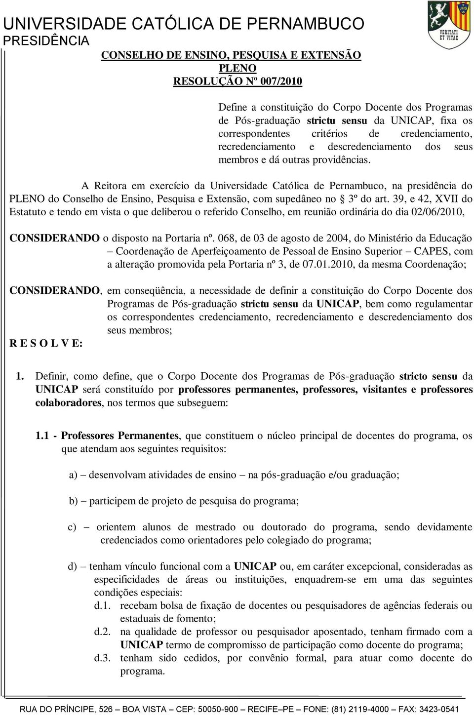 A Reitora em exercício da Universidade Católica de Pernambuco, na presidência do PLENO do Conselho de Ensino, Pesquisa e Extensão, com supedâneo no 3º do art.