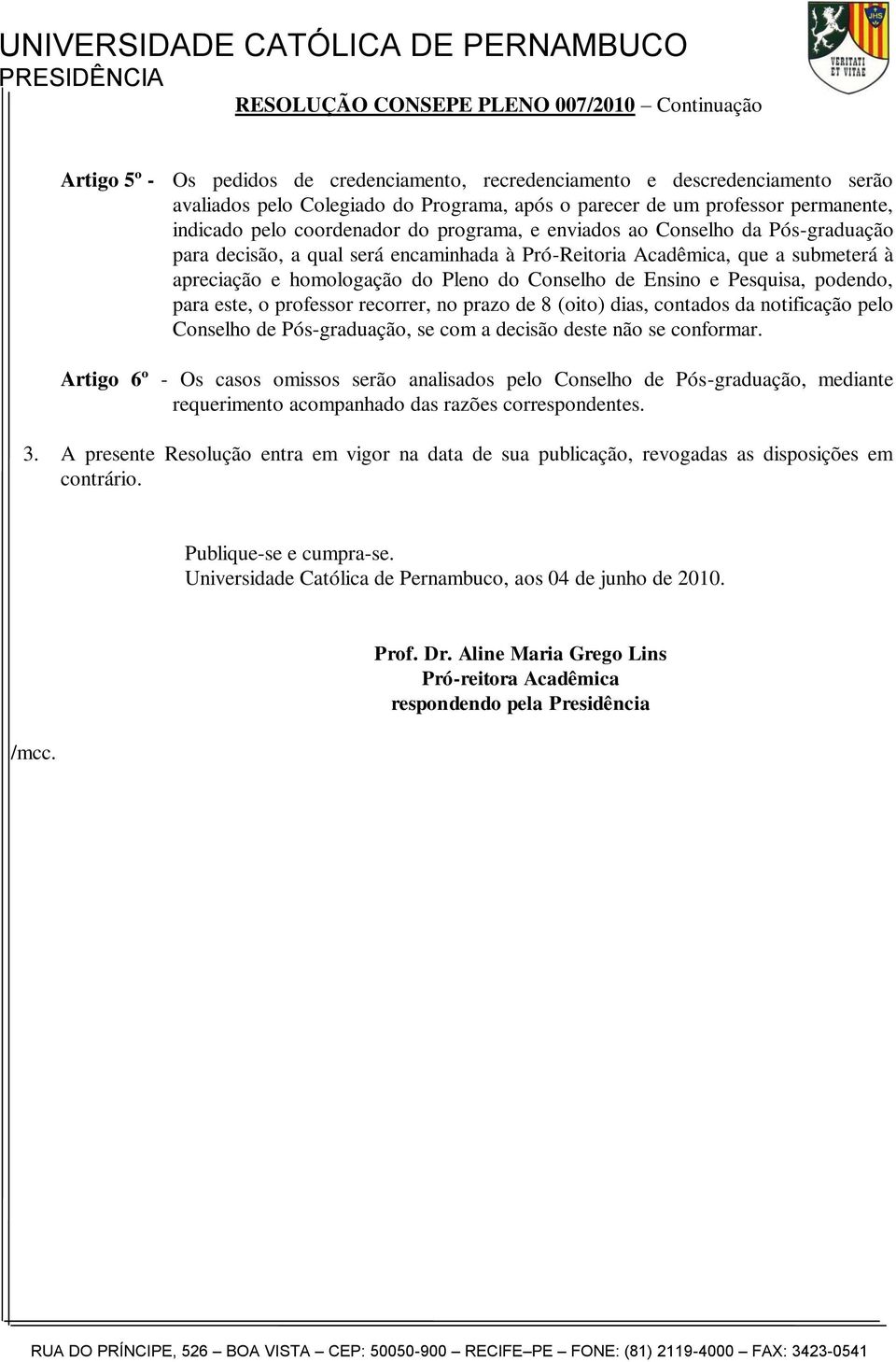 podendo, para este, o professor recorrer, no prazo de 8 (oito) dias, contados da notificação pelo Conselho de Pós-graduação, se com a decisão deste não se conformar.