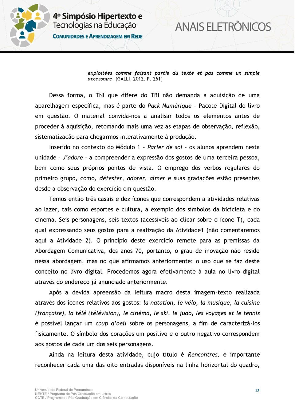 O material convida-nos a analisar todos os elementos antes de proceder à aquisição, retomando mais uma vez as etapas de observação, reflexão, sistematização para chegarmos interativamente à produção.