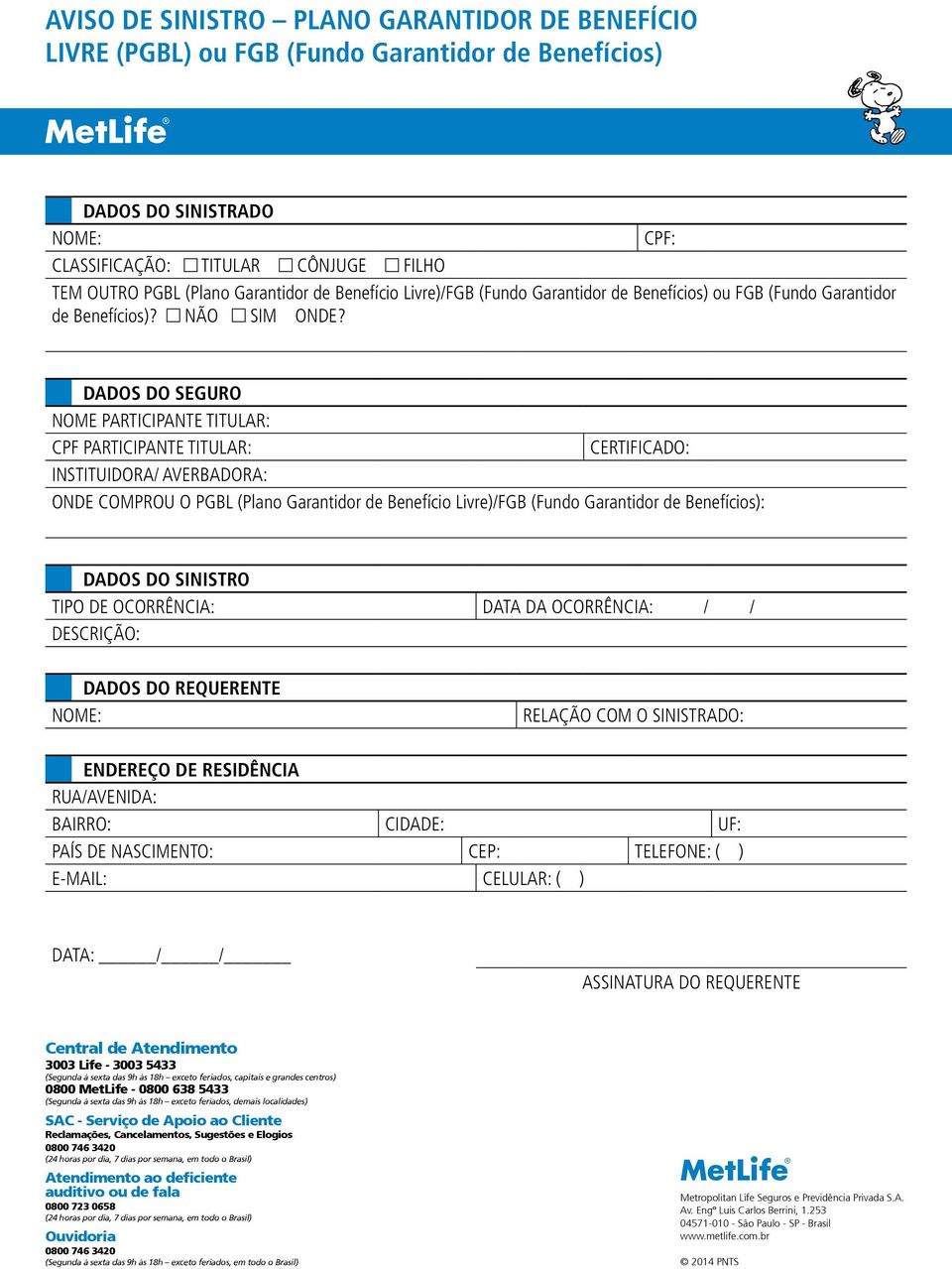 DADOS DO SEGURO NOME PARTICIPANTE TITULAR: CPF PARTICIPANTE TITULAR: CERTIFICADO: INSTITUIDORA/ AVERBADORA: ONDE COMPROU O PGBL (Plano Garantidor de Benefício Livre)/FGB (Fundo Garantidor de