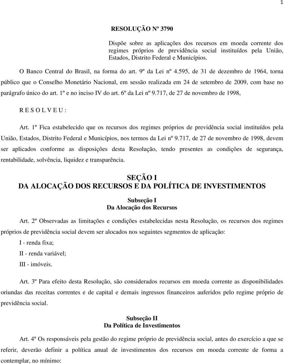 595, de 31 de dezembro de 1964, torna público que o Conselho Monetário Nacional, em sessão realizada em 24 de setembro de 2009, com base no parágrafo único do art. 1º e no inciso IV do art.