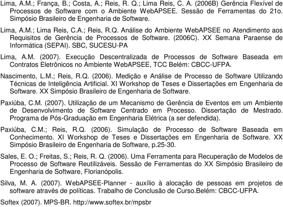 XX Semana Paraense de Informática (SEPAI). SBC, SUCESU-PA Lima, A.M. (2007).