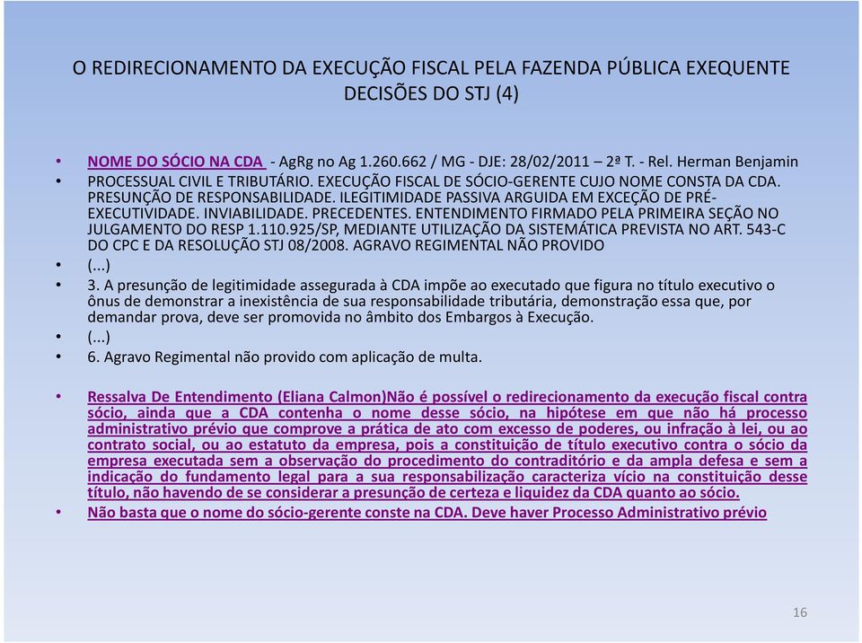 INVIABILIDADE. PRECEDENTES. ENTENDIMENTO FIRMADO PELA PRIMEIRA SEÇÃO NO JULGAMENTO DO RESP 1.110.925/SP, MEDIANTE UTILIZAÇÃO DA SISTEMÁTICA PREVISTA NO ART. 543-C DO CPC E DA RESOLUÇÃO STJ 08/2008.