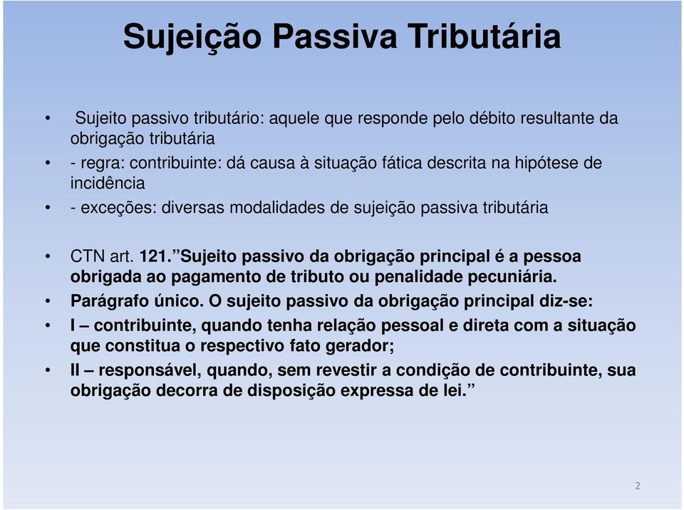 Sujeito passivo da obrigação principal é a pessoa obrigada ao pagamento de tributo ou penalidade pecuniária. Parágrafo único.