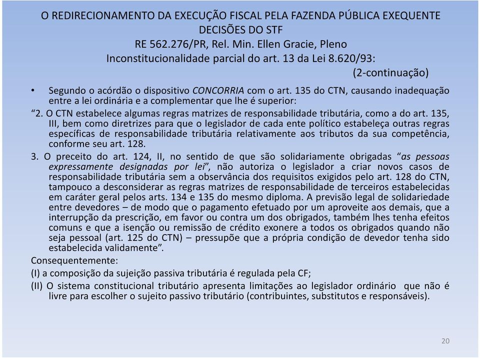 O CTN estabelece algumas regras matrizes de responsabilidade tributária, como a do art.