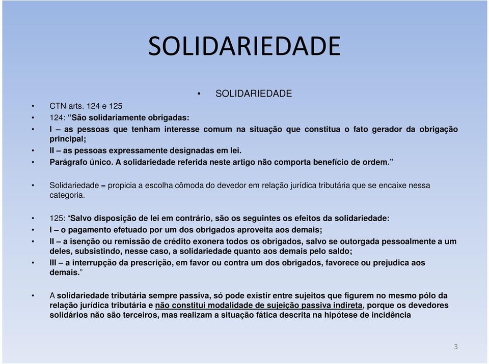 Parágrafo único. A solidariedade referida neste artigo não comporta benefício de ordem.