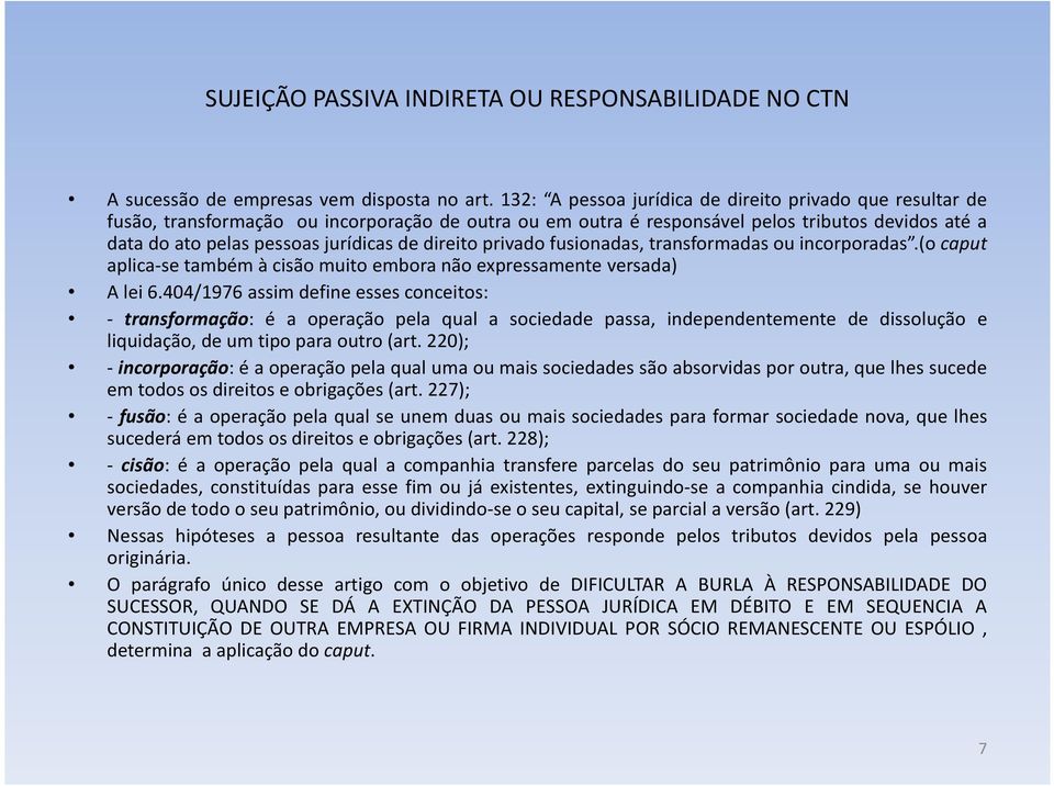 direito privado fusionadas, transformadas ou incorporadas.(o caput aplica-se também à cisão muito embora não expressamente versada) A lei 6.