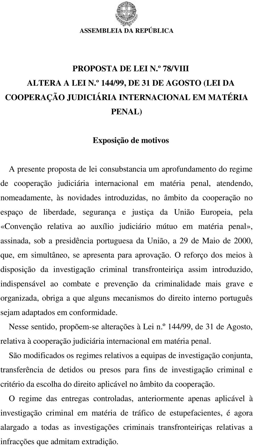 judiciária internacional em matéria penal, atendendo, nomeadamente, às novidades introduzidas, no âmbito da cooperação no espaço de liberdade, segurança e justiça da União Europeia, pela «Convenção