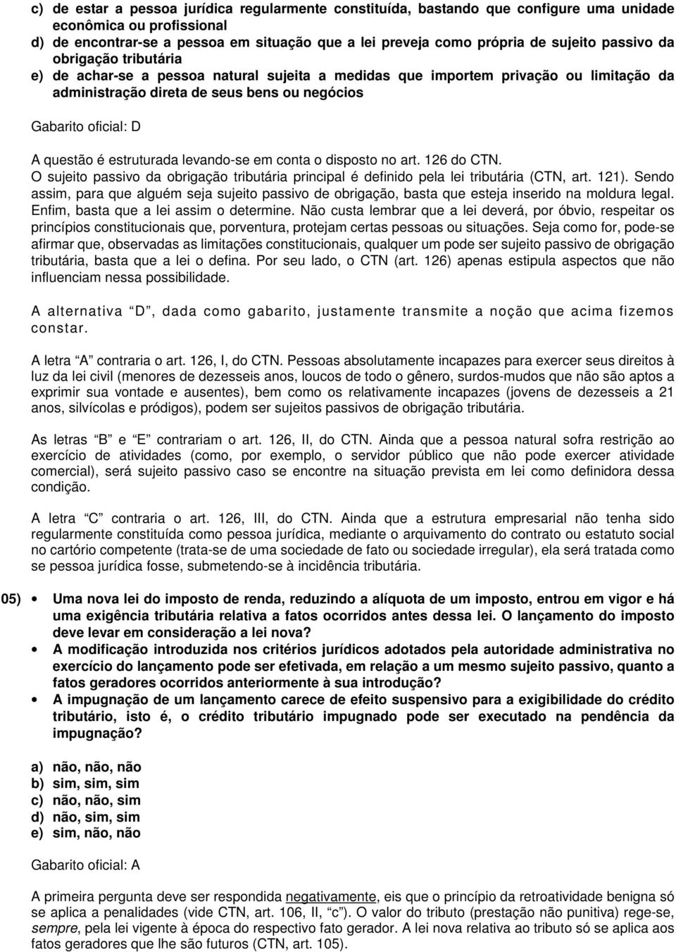 estruturada levando-se em conta o disposto no art. 126 do CTN. O sujeito passivo da obrigação tributária principal é definido pela lei tributária (CTN, art. 121).