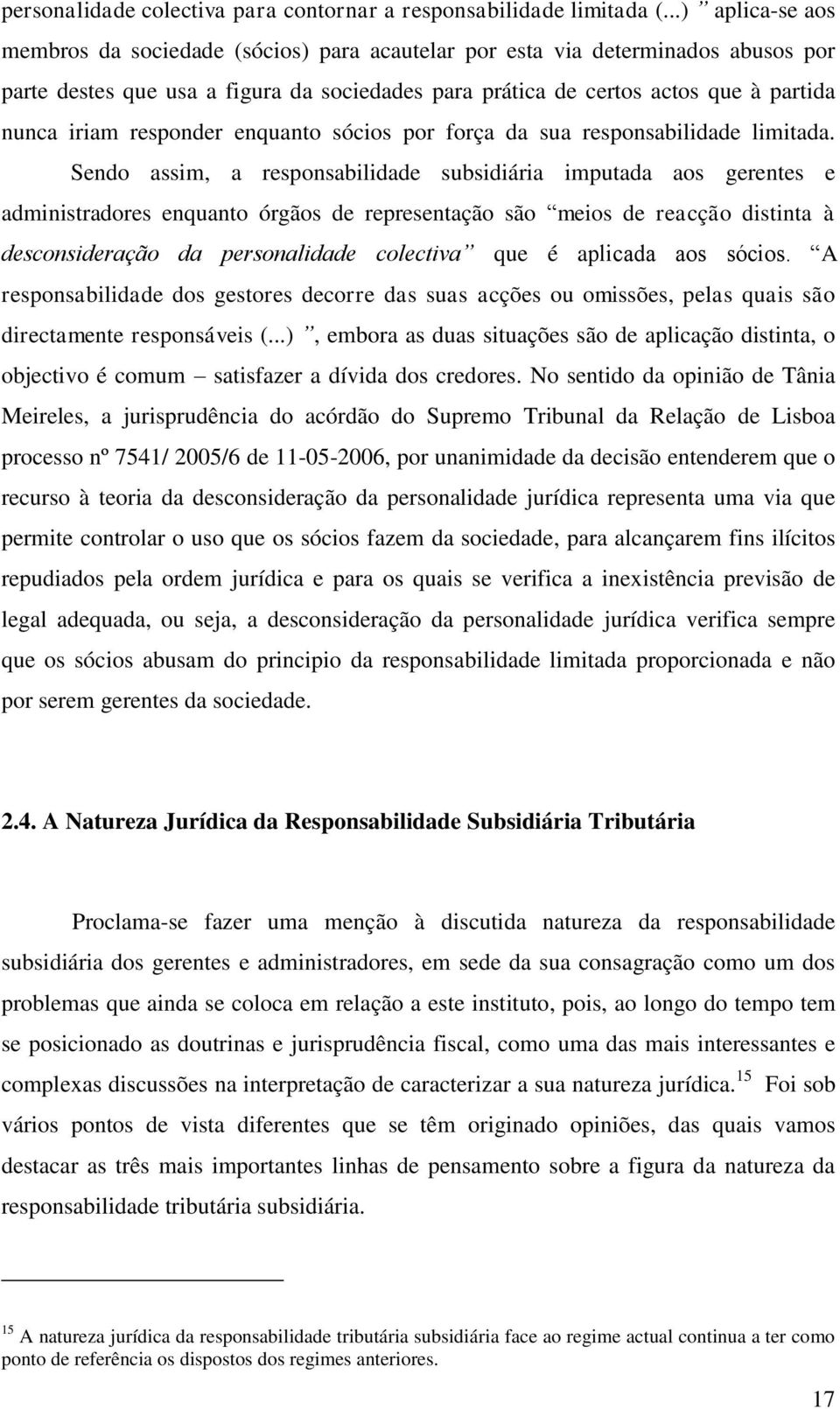 responder enquanto sócios por força da sua responsabilidade limitada.