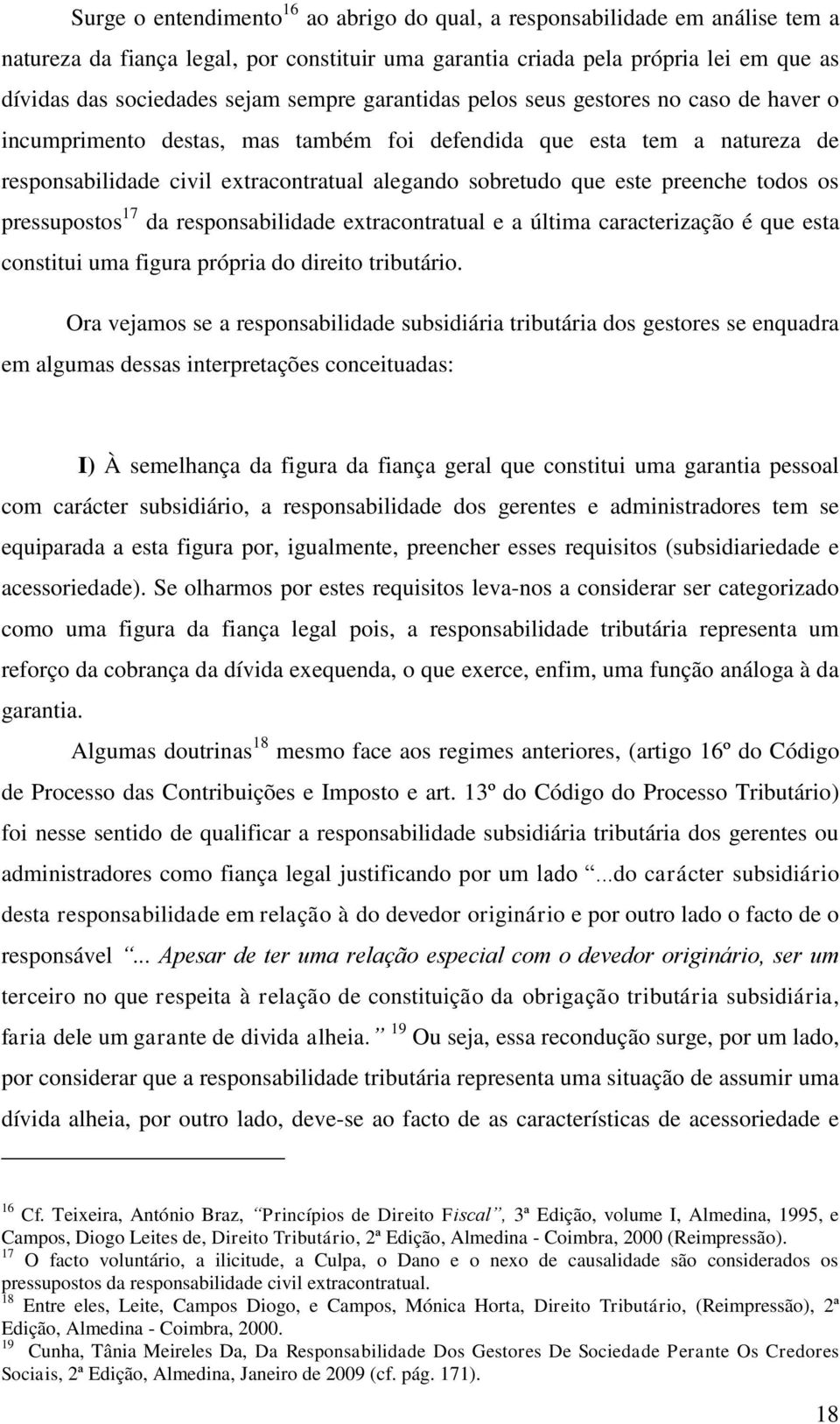 preenche todos os pressupostos 17 da responsabilidade extracontratual e a última caracterização é que esta constitui uma figura própria do direito tributário.