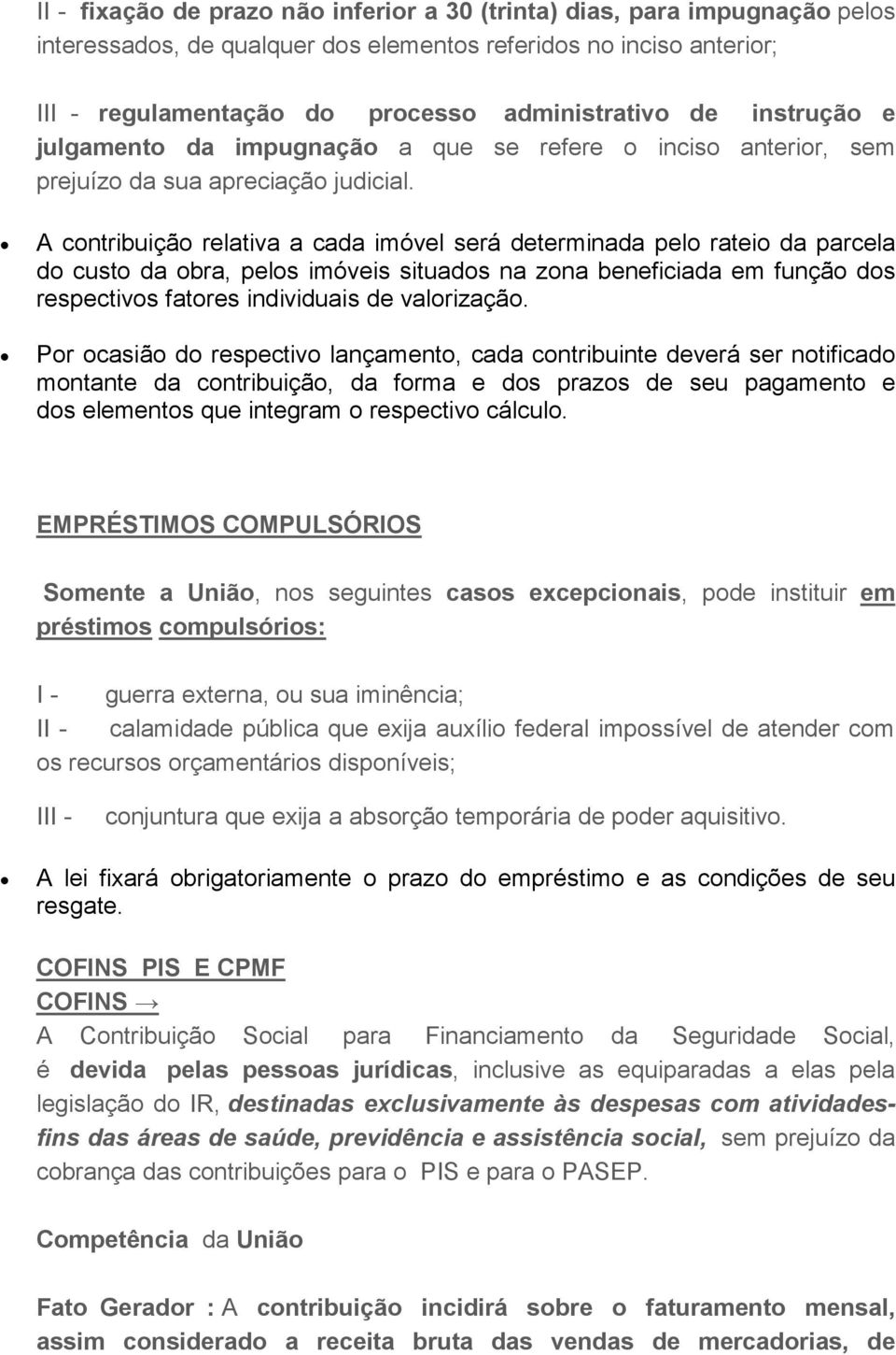 A cntribuiçã relativa a cada imóvel será determinada pel ratei da parcela d cust da bra, pels imóveis situads na zna beneficiada em funçã ds respectivs fatres individuais de valrizaçã.