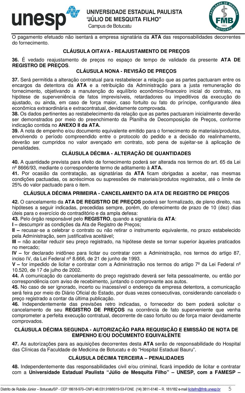 Será permitida a alteração contratual para restabelecer a relação que as partes pactuaram entre os encargos da detentora da ATA e a retribuição da Administração para a justa remuneração do