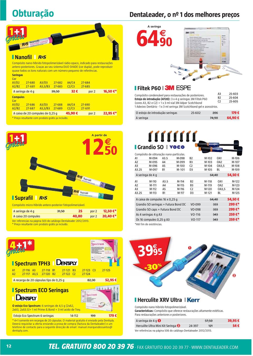 Seringas Cor A1/D2 27-680 A3/D3 27-682 A4/C4 27-684 A2/B2 27-681 A3,5/B3 27-683 C2/C3 27-685 A seringa de 4 g 39,50 32 por 2 16,50 * Compules Cor A1/D2 27-686 A3/D3 27-688 A4/C4 27-690 A2/B2 27-687