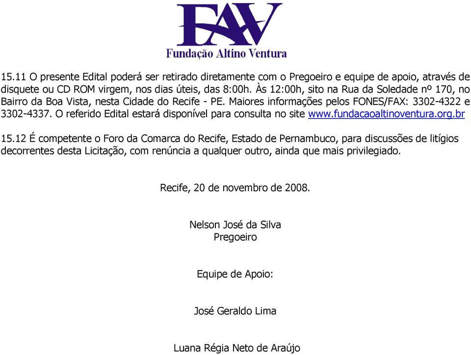 O referido Edital estará disponível para consulta no site www.fundacaoaltinoventura.org.br 15.