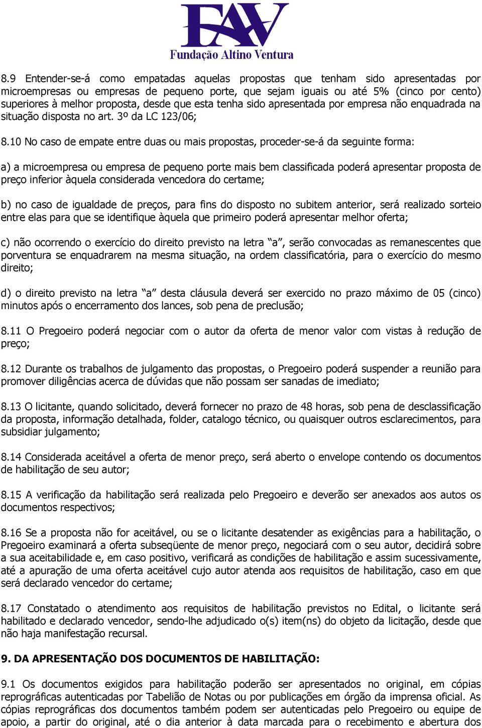 10 No caso de empate entre duas ou mais propostas, proceder-se-á da seguinte forma: a) a microempresa ou empresa de pequeno porte mais bem classificada poderá apresentar proposta de preço inferior