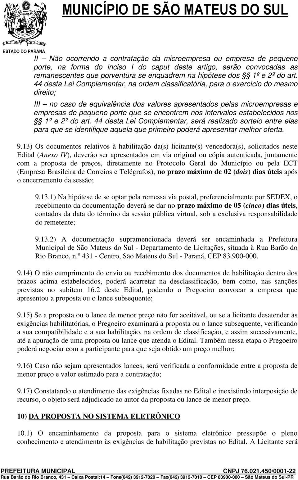 44 desta Lei Complementar, na ordem classificatória, para o exercício do mesmo direito; III no caso de equivalência dos valores apresentados pelas microempresas e empresas de pequeno porte que se