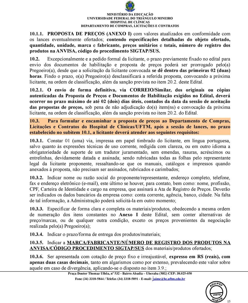 Excepcionalmente e a pedido formal da licitante, o prazo previamente fixado no edital para envio dos documentos de habilitação e proposta de preços poderá ser prorrogado pelo(a) Pregoeiro(a), desde