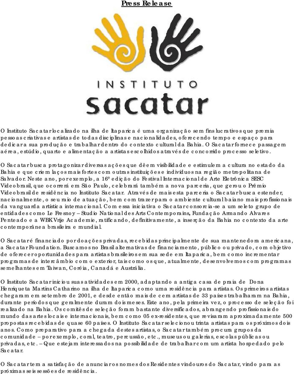 O Sacatar fornece passagem aérea, estúdio, quarto e alimentação a artistas escolhidos através de concorrido processo seletivo.