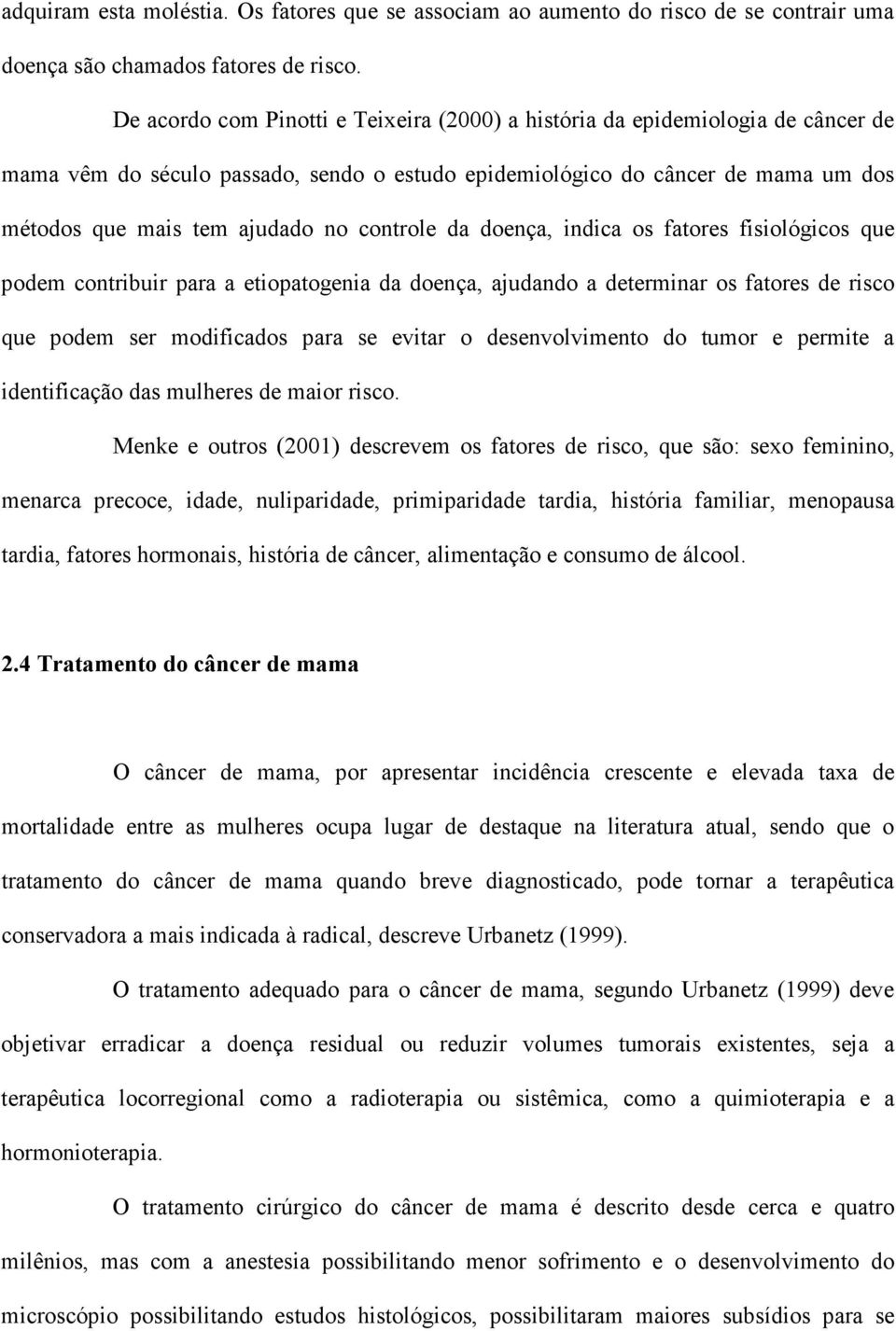 controle da doença, indica os fatores fisiológicos que podem contribuir para a etiopatogenia da doença, ajudando a determinar os fatores de risco que podem ser modificados para se evitar o