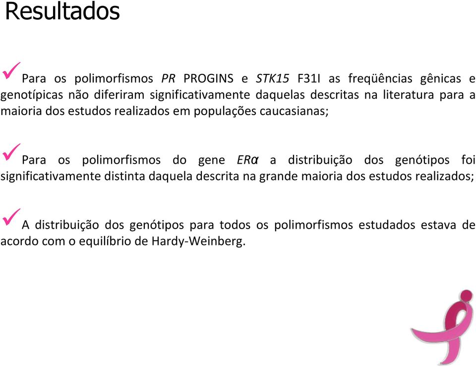 polimorfismos do gene ERα a distribuição dos genótipos foi significativamente distinta daquela descrita na grande maioria