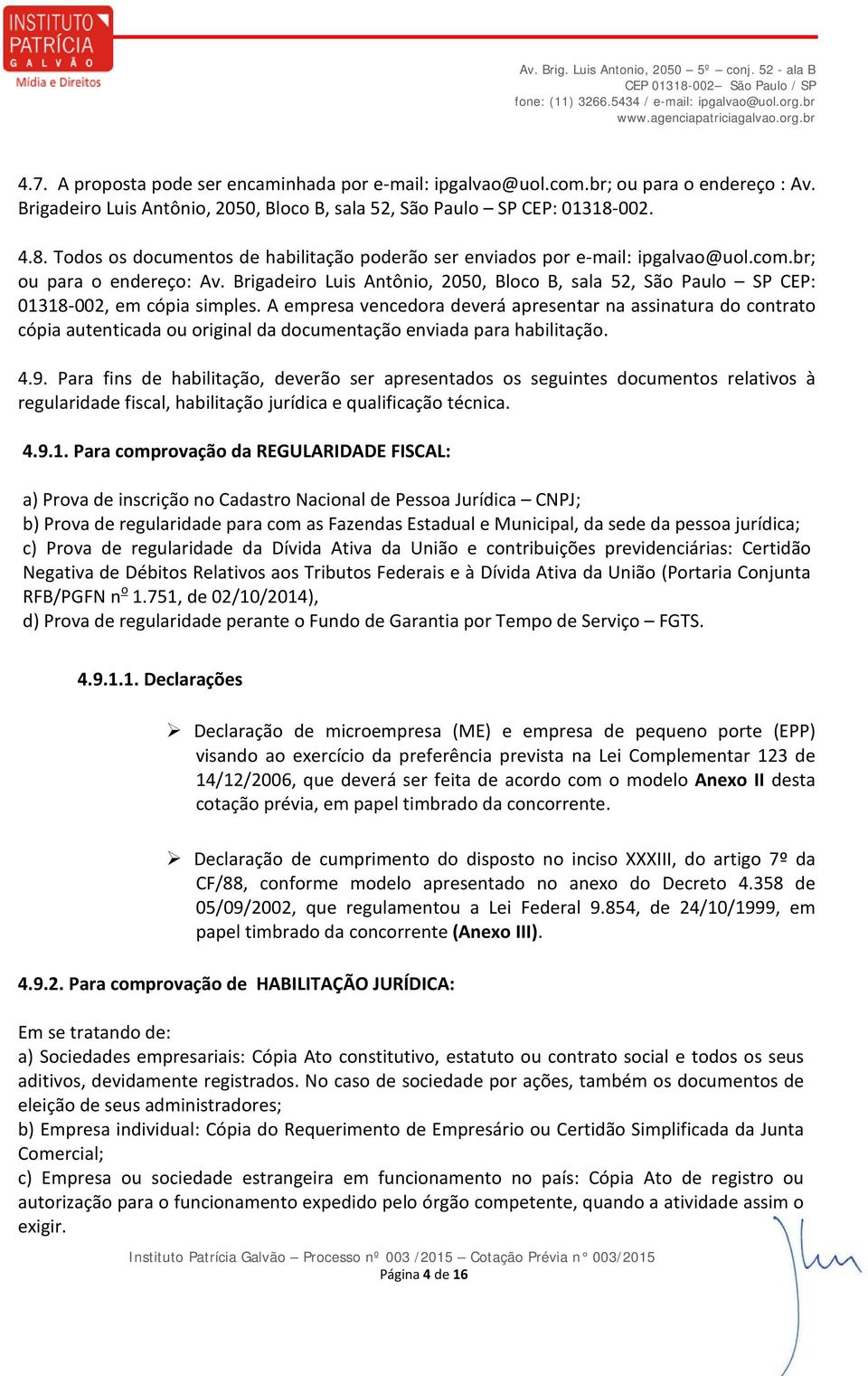 Brigadeiro Luis Antônio, 2050, Bloco B, sala 52, São Paulo SP CEP: 01318-002, em cópia simples.