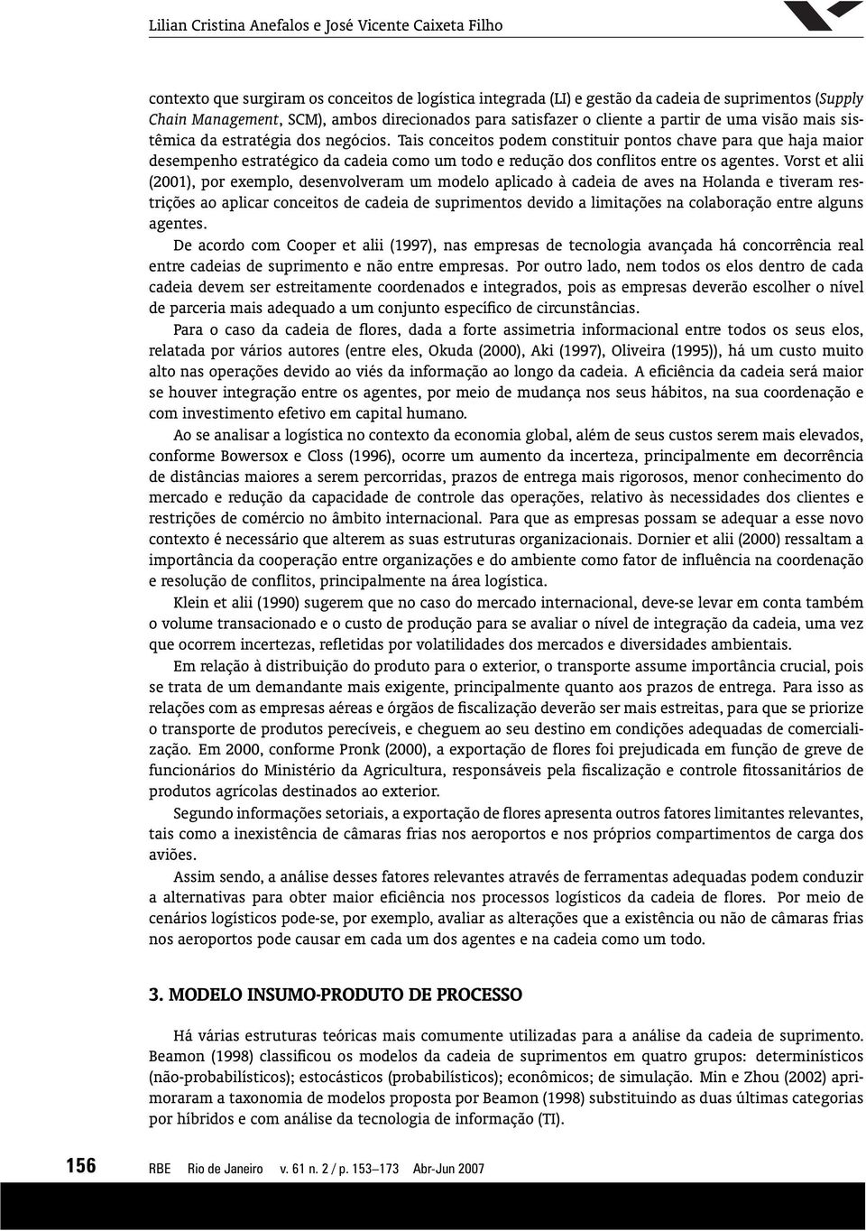 Tais conceitos podem constituir pontos chave para que haja maior desempenho estratégico da cadeia como um todo e redução dos conflitos entre os agentes.