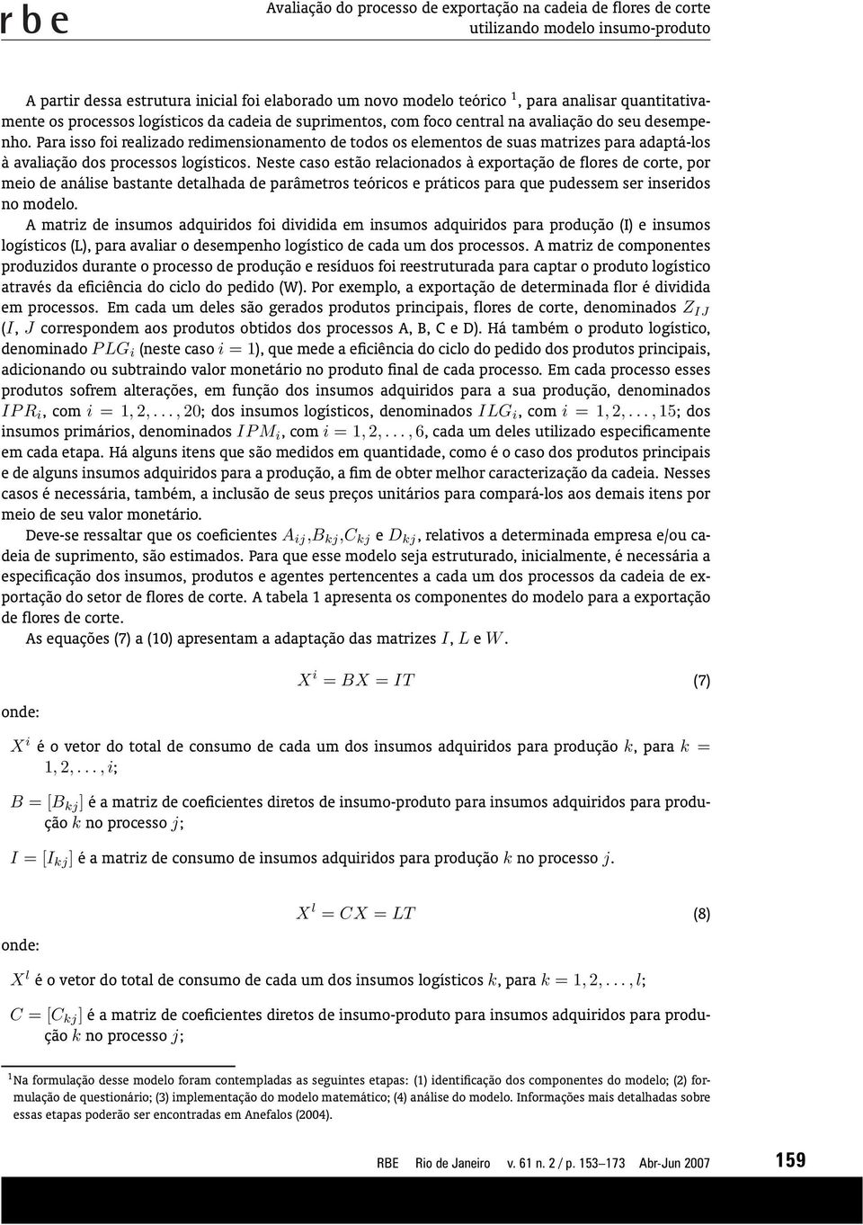 Para isso foi realizado redimensionamento de todos os elementos de suas matrizes para adaptá-los à avaliação dos processos logísticos.