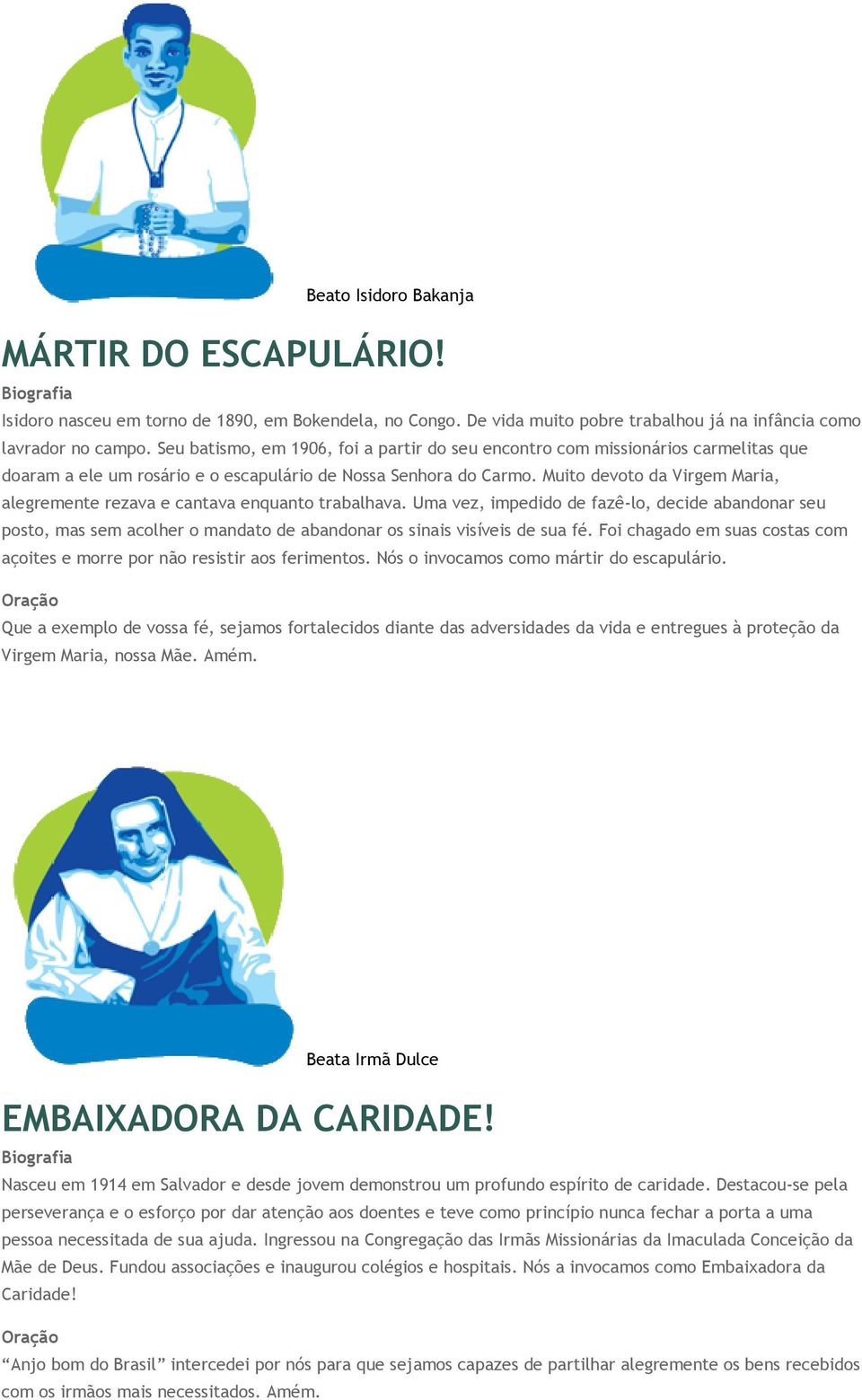 Muito devoto da Virgem Maria, alegremente rezava e cantava enquanto trabalhava.