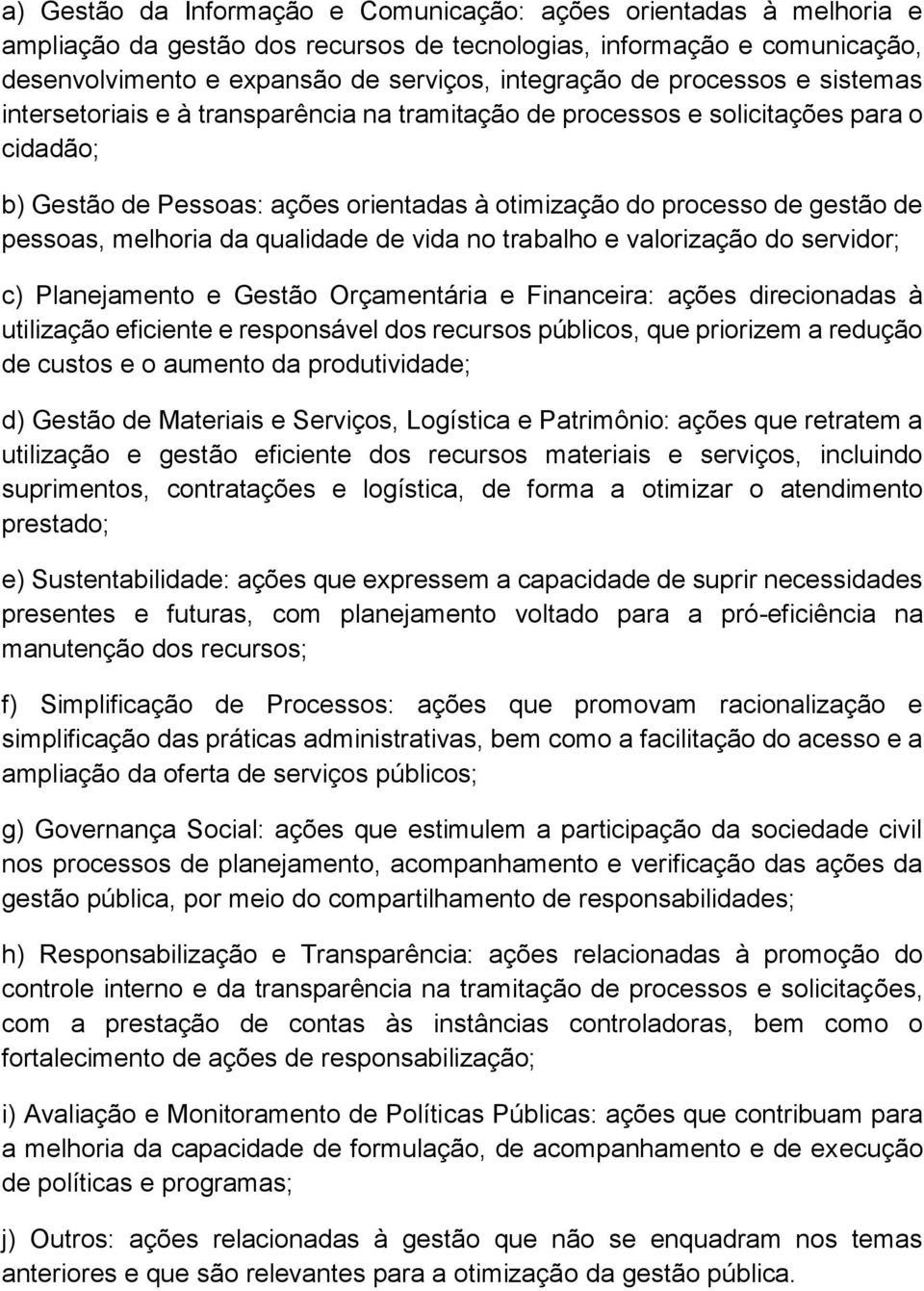 melhoria da qualidade de vida no trabalho e valorização do servidor; c) Planejamento e Gestão Orçamentária e Financeira: ações direcionadas à utilização eficiente e responsável dos recursos públicos,