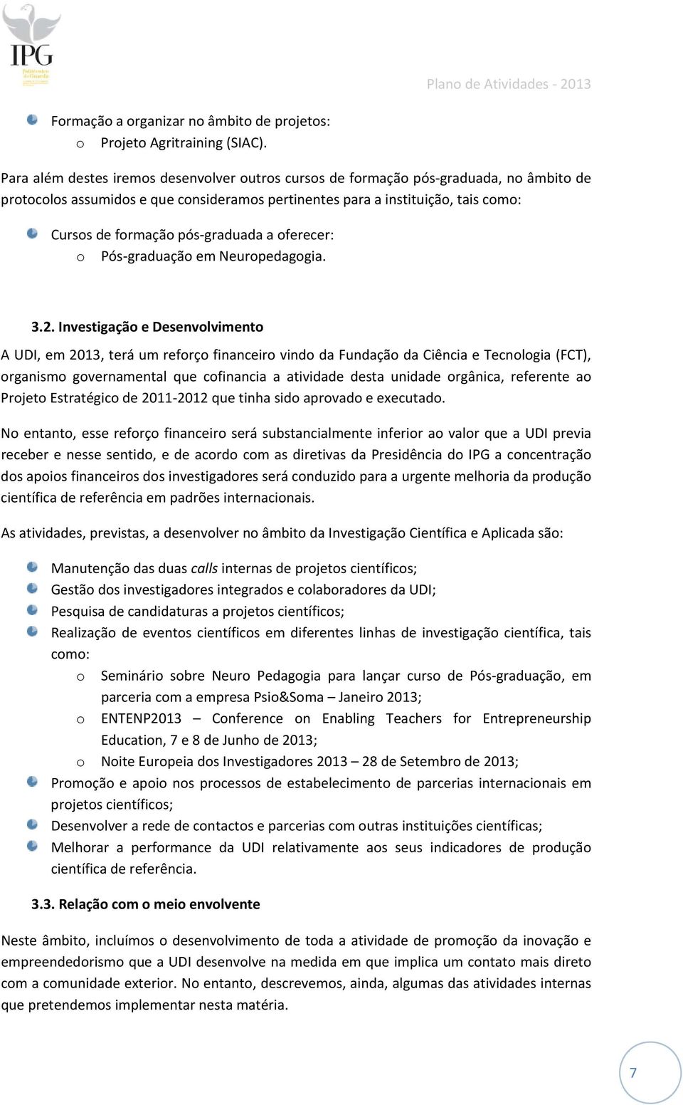 graduada a oferecer: o Pós graduação em Neuropedagogia. 3.2.