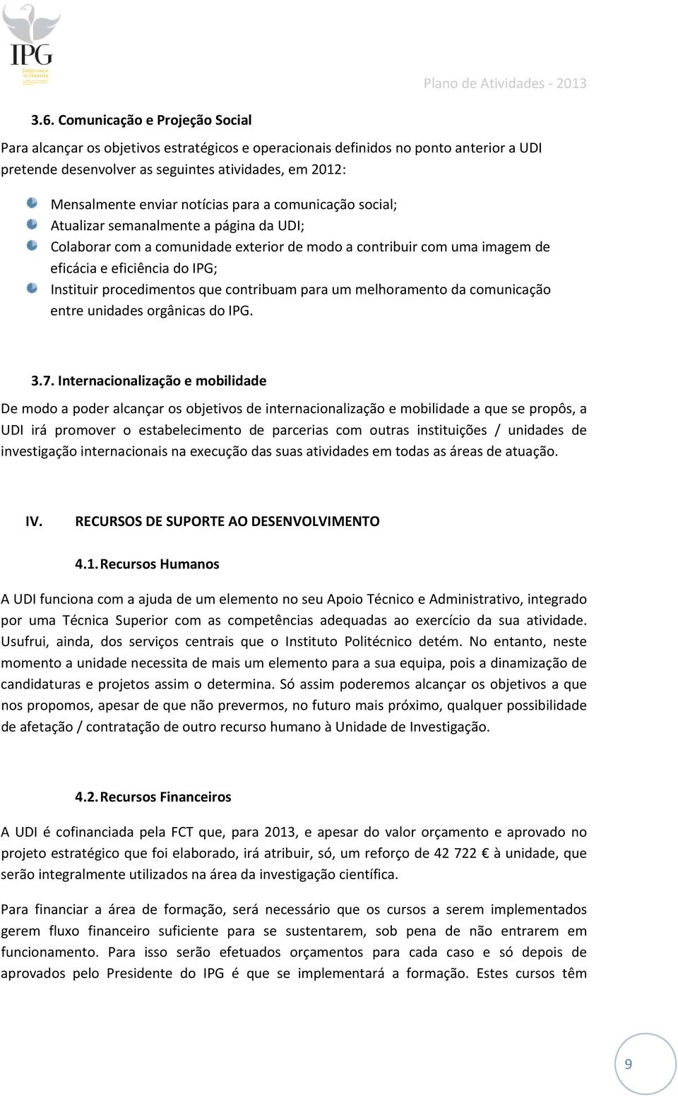 procedimentos que contribuam para um melhoramento da comunicação entre unidades orgânicas do IPG. 3.7.