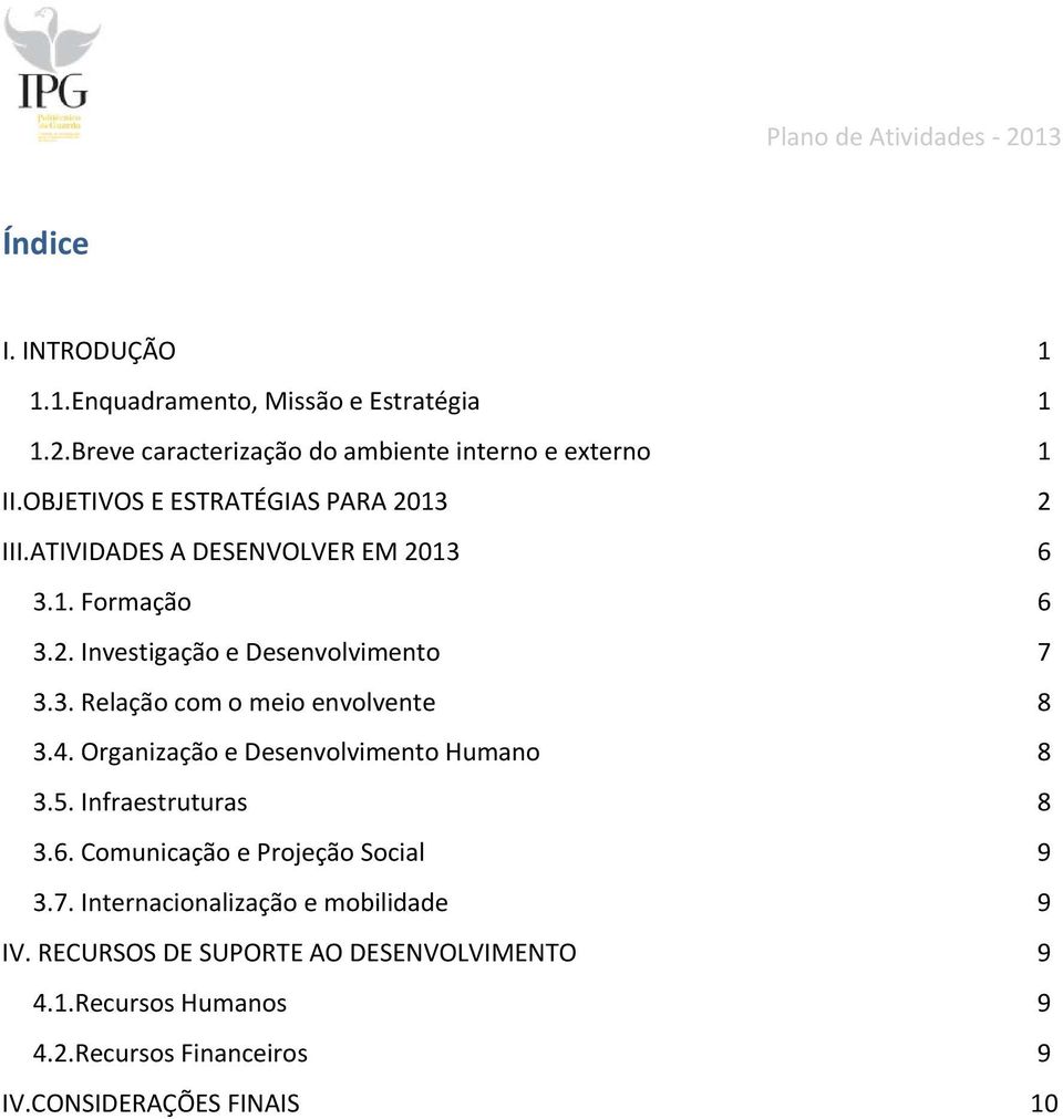 4. Organização e Desenvolvimento Humano 8 3.5. Infraestruturas 8 3.6. Comunicação e Projeção Social 9 3.7.