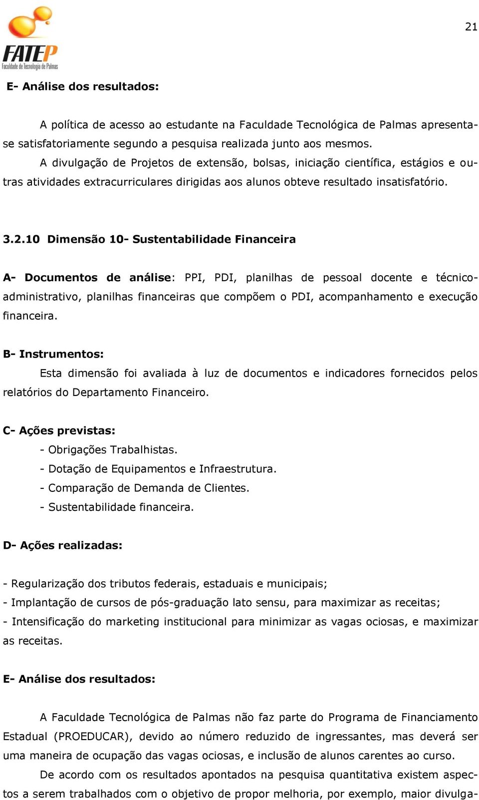 10 Dimensão 10- Sustentabilidade Financeira A- Documentos de análise: PPI, PDI, planilhas de pessoal docente e técnicoadministrativo, planilhas financeiras que compõem o PDI, acompanhamento e