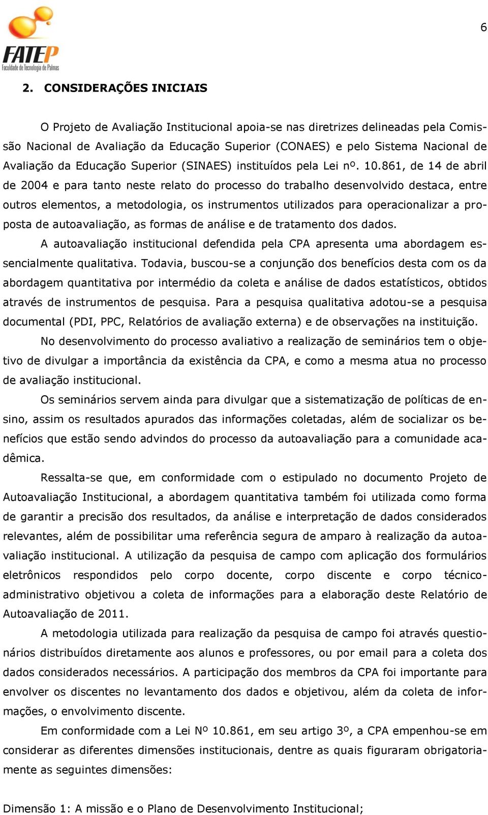 861, de 14 de abril de 2004 e para tanto neste relato do processo do trabalho desenvolvido destaca, entre outros elementos, a metodologia, os instrumentos utilizados para operacionalizar a proposta