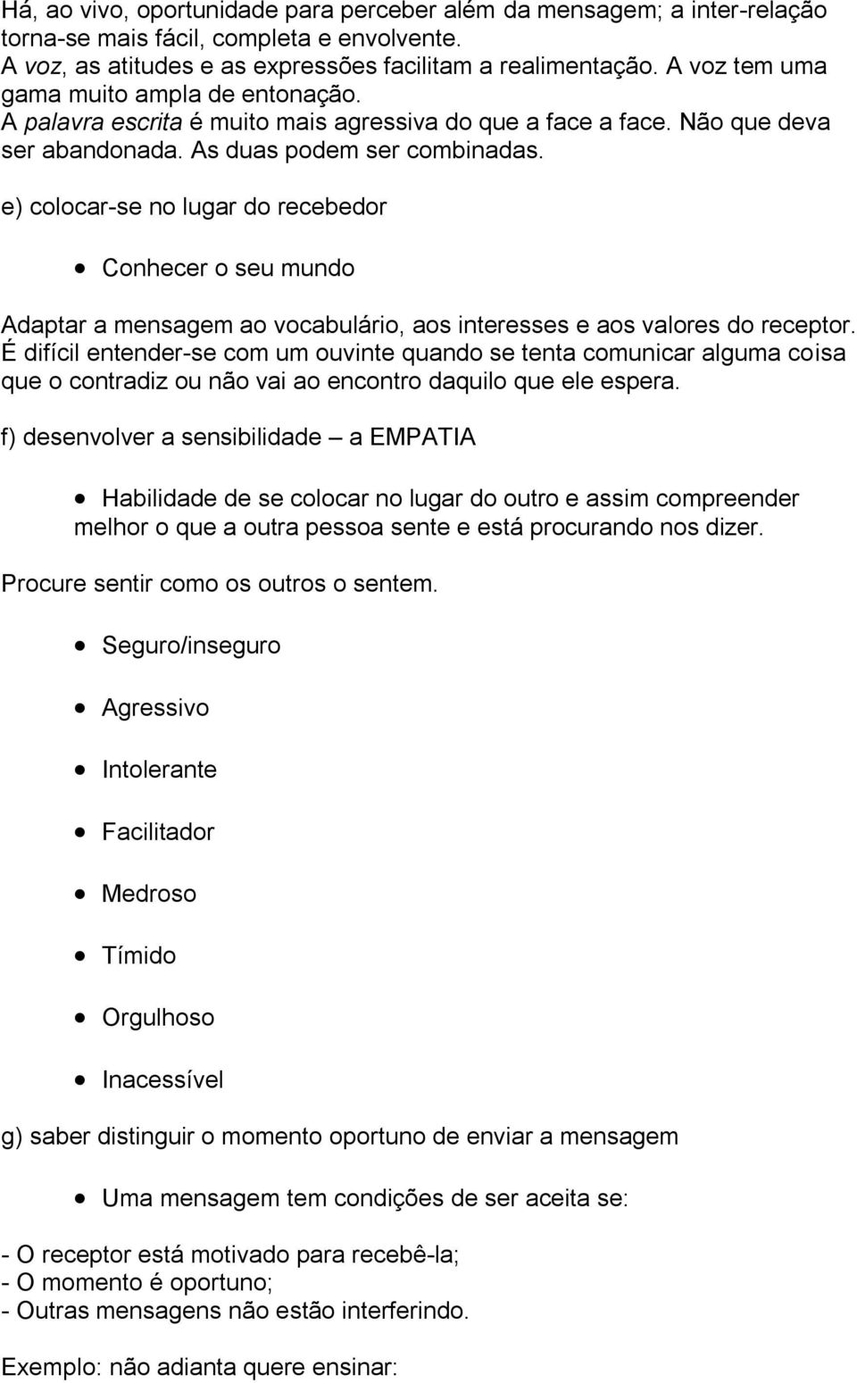 e) colocar-se no lugar do recebedor Conhecer o seu mundo Adaptar a mensagem ao vocabulário, aos interesses e aos valores do receptor.